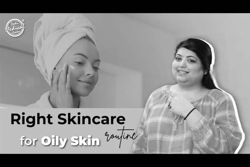 Skincare Routine for Oily Skin | Get Rid of Acne, Pores, Breakouts & Blackheads | Dr. Nivedita Dadu